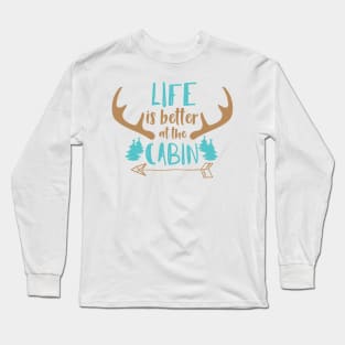 Life Is Better At The Cabin, Deer Antlers, Camping Long Sleeve T-Shirt